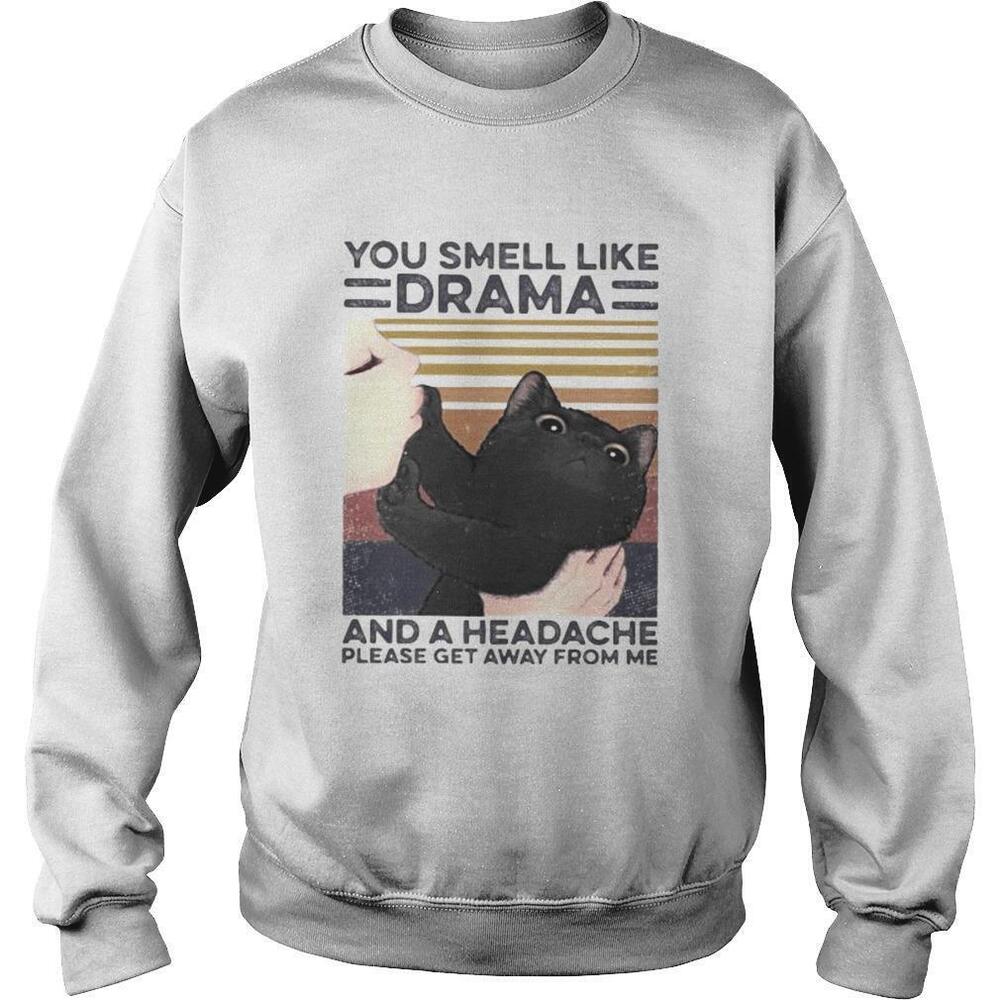 Cat You Smell Like Drama And A Headache Please Get Away From MeRetro Sweatshirt
